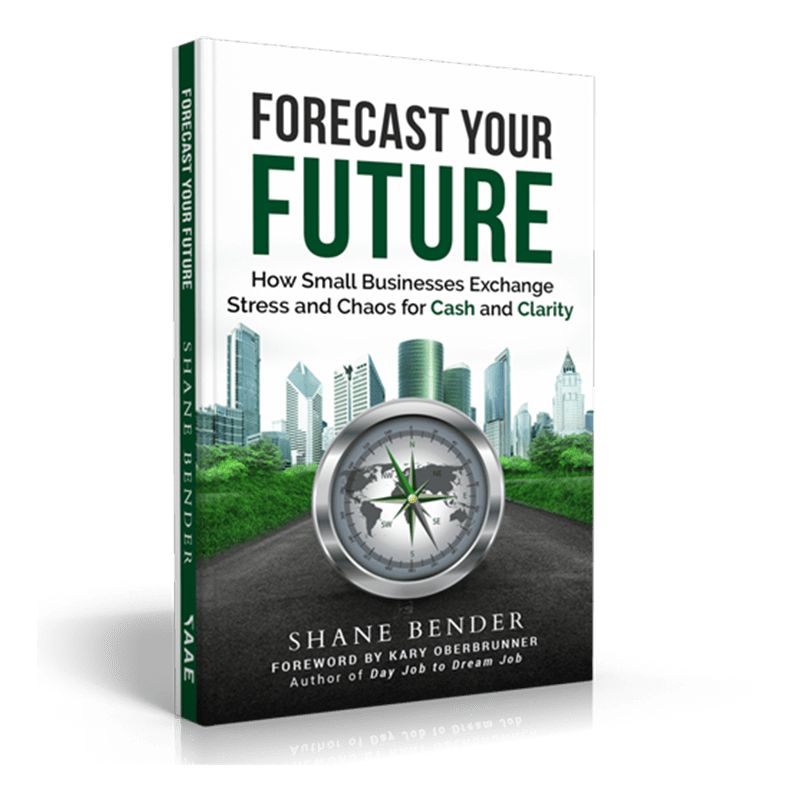 Forecast Your Future - How Small Businesses Exchange Stress and Chaos for Cash and Clarity